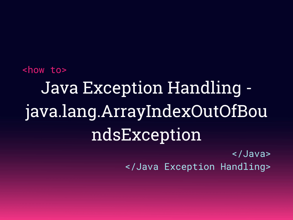 Java Exception Handling java.lang.ArrayIndexOutOfBoundsException