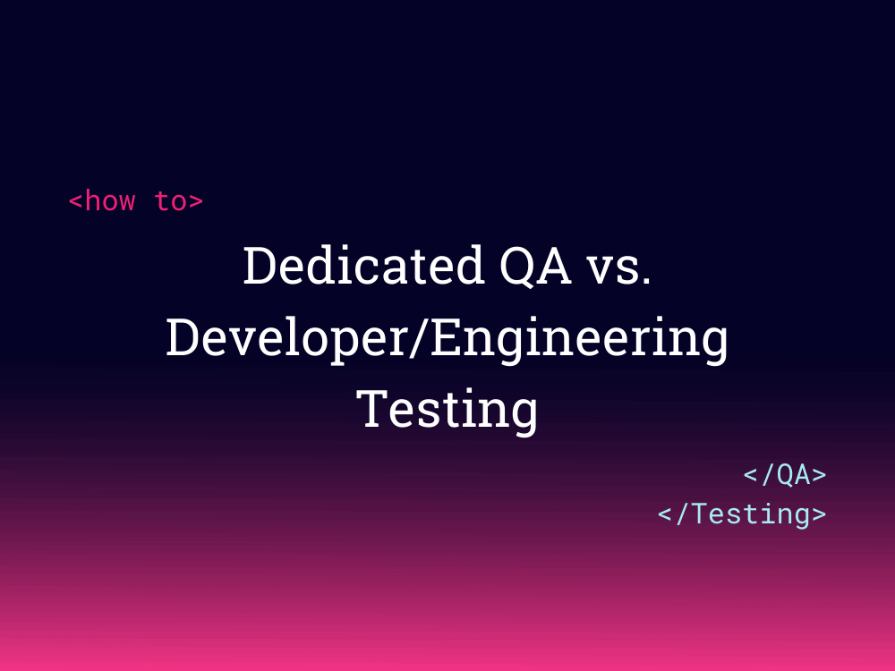 Dedicated QA vs. Developer/Engineering Testing · Airbrake